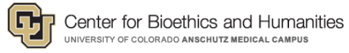 Center for Bioethics & Humanities University of Colorado